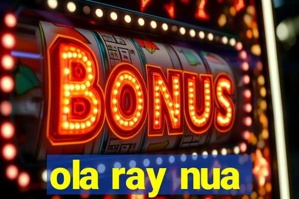 ola ray nua